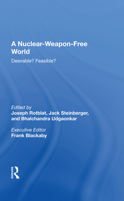 A Nuclear-weapon-free World: Desirable? Feasible? - Rotblat, Joseph