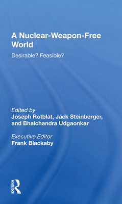 A Nuclear-Weapon-Free World: Desirable? Feasible? - Rotblat, Joseph
