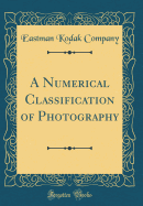 A Numerical Classification of Photography (Classic Reprint)