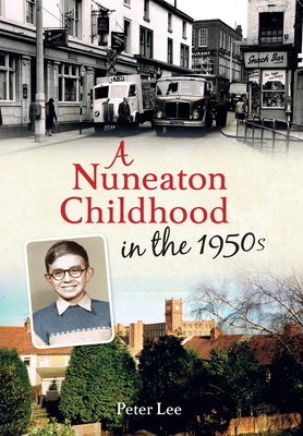 A Nuneaton Childhood in the 1950s - Lee, Peter