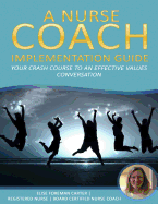 A Nurse Coach Implementation Guide: Your Crash Course to an Effective Values Conversation