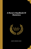 A Nurse's Handbook Of Obstetrics