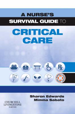 A Nurse's Survival Guide to Critical Care - Edwards, Sharon L, Edd, Msc, RN, and Sabato, Mimma, Ma, RGN