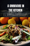 A Omnivore In The Kitchen: A Novel And Enjoyable Perspective On Meat-based Dishes