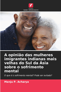 A opini?o das mulheres imigrantes indianas mais velhas do Sul da ?sia sobre o sofrimento mental