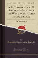 A. P. Candolle's Und K. Sprengel's Grundz?ge Der Wissenschaftlichen Pflanzenkunde: Zu Vorlesungen (Classic Reprint)