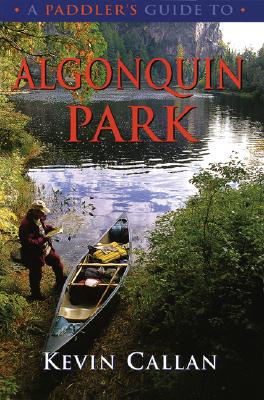 A Paddler's Guide to Algonquin Park - Callan, Kevin