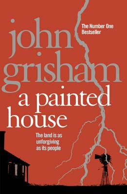 A Painted House: A gripping crime thriller from the Sunday Times bestselling author of mystery and suspense - Grisham, John