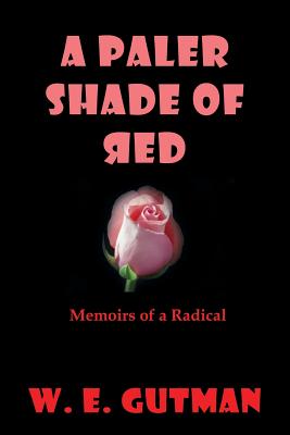 A Paler Shade of Red: Memoirs of a Radical - Gutman, W E, and Riding, Alan (Foreword by)