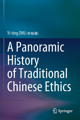 A Panoramic History of Traditional Chinese Ethics - ZHU (), Yi-ting, and Wei, Xiao-fei Matthew (Translated by)