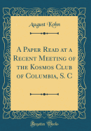 A Paper Read at a Recent Meeting of the Kosmos Club of Columbia, S. C (Classic Reprint)