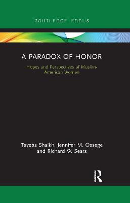 A Paradox of Honor: Hopes and Perspectives of Muslim-American Women - Shaikh, Tayeba, and Ossege, Jennifer, and Sears, Richard