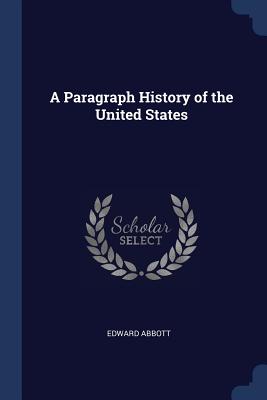 A Paragraph History of the United States - Abbott, Edward