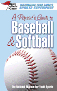 A Parent's Guide to Baseball & Softball: Maxmizing Your Child's Sports Experience