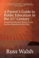 A Parent's Guide to Public Education in the 21st Century: Navigating Education Reform to Get the Best Education for My Child