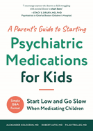 A Parent's Guide to Starting Psychiatric Medications for Kids: Start Low and Go Slow