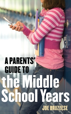 A Parents' Guide to the Middle School Years - Bruzzese, Joe