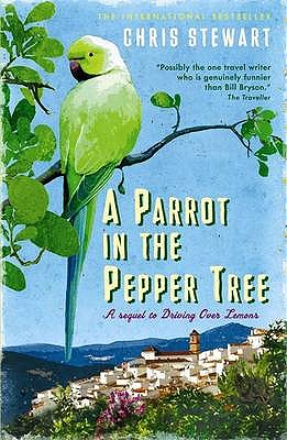 A Parrot in the Pepper Tree: A Sequel to Driving over Lemons - Stewart, Chris