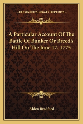 A Particular Account Of The Battle Of Bunker Or Breed's Hill On The June 17, 1775 - Bradford, Alden