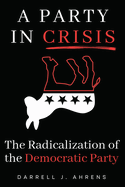 A Party in Crisis: The Radicalization Of The Democratic Party