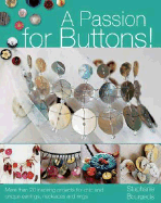 A Passion for Buttons!: More Than 50 Inspiring Projects for Chic and Unique Earrings, Necklaces and Rings