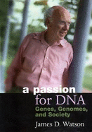A Passion for Dna: Genes, Genomes, and Society - Watson, James D