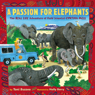 A Passion for Elephants: The Real Life Adventure of Field Scientist Cynthia Moss