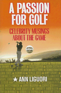 A Passion for Golf: Celebrity Musings About the Game - Ligouri, Ann