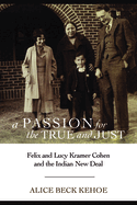 A Passion for the True and Just: Felix and Lucy Kramer Cohen and the Indian New Deal