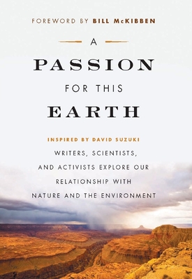 A Passion for This Earth: Writers, Scientists, and Activists Explore Our Relationship with Nature and the Environment - Benjamin, Michelle (Editor), and Bass, Rick (Contributions by), and Weisman, Alan (Contributions by)