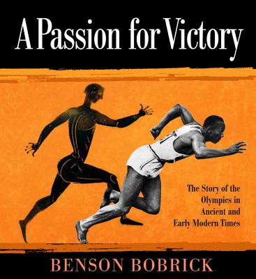 A Passion for Victory: The Story of the Olympics in Ancient and Early Modern Times - Bobrick, Benson