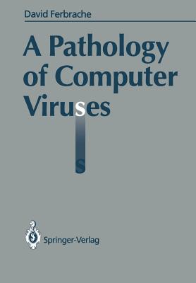 A Pathology of Computer Viruses - Ferbrache, David