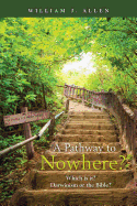 A Pathway to Nowhere?: Which Is It? Darwinism or the Bible?