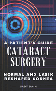 A Patient's Guide to Cataract Surgery: Normal and LASIK Reshaped Cornea