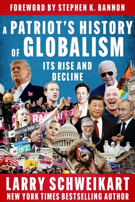 A Patriot's History of Globalism: Its Rise and Decline - Schweikart, Larry, and Bannon, Stephen K (Foreword by)