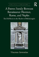A Patron Family Between Renaissance Florence, Rome, and Naples: The del Riccio in the Shadow of Michelangelo