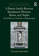 A Patron Family Between Renaissance Florence, Rome, and Naples: The Del Riccio in the Shadow of Michelangelo