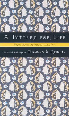 A Pattern for Life - Kempis, Thomas A, and Kempis, and Jones, Timothy (Editor)