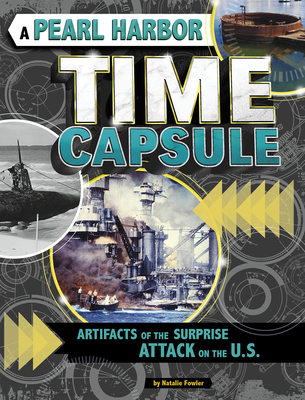 A Pearl Harbor Time Capsule: Artifacts of the Surprise Attack on the U.S. - Fowler, Natalie