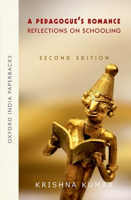 A Pedagogue's Romance: Reflections on Schooling - Kumar, Krishna