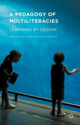 A Pedagogy of Multiliteracies: Learning by Design - Cope, Bill (Editor), and Kalantzis, Mary (Editor)