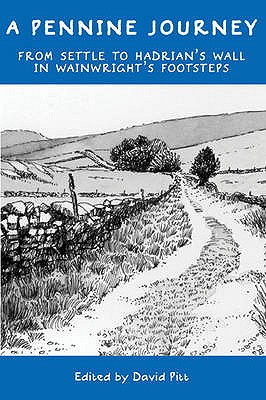 A Pennine Journey: From Settle to Hadrian's Wall in Wainwright's Footsteps - Pitt, David (Editor)