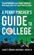 A Penny Pincher's Guide to College: Transforming your Money Mindset, What Grads Wish They Knew From the Start