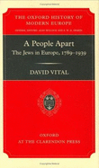 A People Apart: The Jews in Europe, 1789-1939 - Vital, David