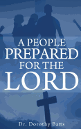 A People Prepared for the Lord - Batts, Dorothy, and Gibbs, D Renee (Editor), and Bryan, Darius (Designer)