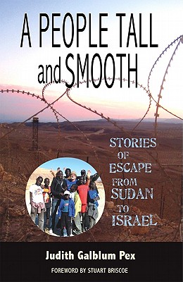 A People Tall and Smooth: Stories of Escape from Sudan to Israel - Pex, Judith Galblum, and Briscoe, Stuart (Foreword by)