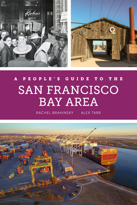 A People's Guide to the San Francisco Bay Area: Volume 3 - Brahinsky, Rachel, and Tarr, Alexander, and Rinehart, Bruce (Photographer)