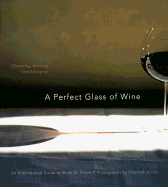 A Perfect Glass of Wine: Choosing, Serving, and Enjoying