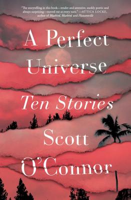 A Perfect Universe: Ten Stories - O'Connor, Scott