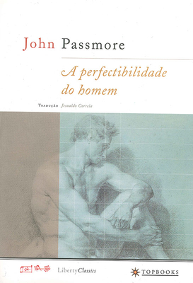 A Perfectibilidade Do Homem - Passmore, John